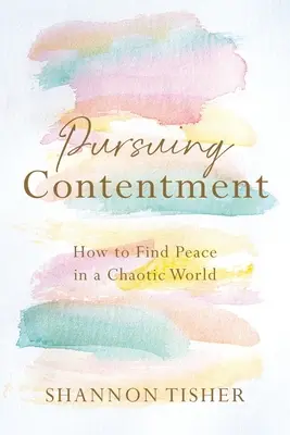 Usilovať o spokojnosť: Ako nájsť pokoj v chaotickom svete - Pursuing Contentment: How to Find Peace in a Chaotic World