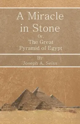 Zázrak v kameni - alebo Veľká egyptská pyramída - A Miracle in Stone - Or, the Great Pyramid of Egypt