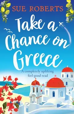 Riskni to s Gréckom: úplne povznášajúce čítanie s dobrým pocitom - Take a Chance on Greece: A completely uplifting feel-good read