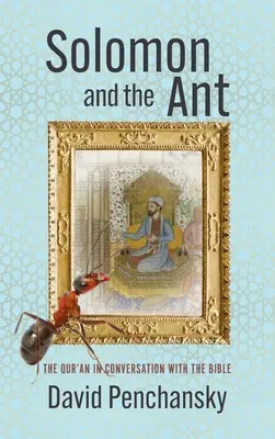 Šalamún a mravec: Korán v rozhovore s Bibliou - Solomon and the Ant: The Qur'an in Conversation with the Bible