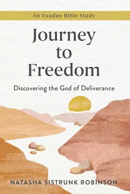Cesta k slobode: Exodus: Objavenie Boha vyslobodenia, biblické štúdium o Exode - Journey to Freedom: Discovering the God of Deliverance, an Exodus Bible Study