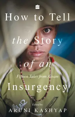 Ako rozprávať príbeh o povstaní: Pätnásť príbehov z Assamu - How to Tell the Story of an Insurgency: Fifteen tales from Assam