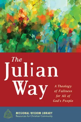 Juliánska cesta: Teológia plnosti pre všetok Boží ľud - The Julian Way: A Theology of Fullness for All of God's People