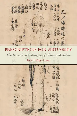Recepty na cnosť: Postkoloniálny boj čínskej medicíny - Prescriptions for Virtuosity: The Postcolonial Struggle of Chinese Medicine
