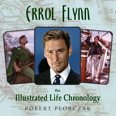Errol Flynn: Ilustrovaná chronológia života - Errol Flynn: The Illustrated Life Chronology