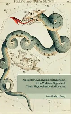 Ezoterická analýza a syntéza znamení zverokruhu a ich fyziochemického rozdelenia - An Esoteric Analysis and Synthesis of the Zodiacal Signs and Their Physiochemical Allocation