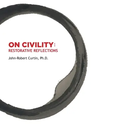 O CIVILITE Obnovujúce úvahy: Kam sa podela všetka zdvorilosť? Zbierka poézie, ktorá nás zavedie na cestu za pokladom, aby sme obnovili pojem o - ON CIVILITY Restorative Reflections: Where has all the civility gone? A collection of poetry that takes us on a treasure hunt to restore the concept o