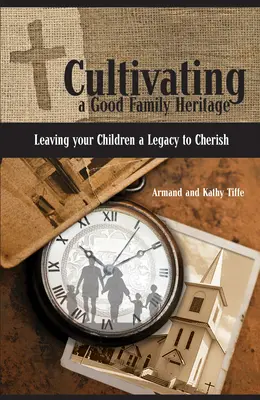 Pestovanie dobrého rodinného dedičstva: Zanechajte svojim deťom dedičstvo, ktoré si budú vážiť - Cultivating a Good Family Heritage: Leaving Your Children a Legacy to Cherish