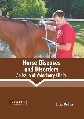 Choroby a poruchy koní: An Issue of Veterinary Clinics - Horse Diseases and Disorders: An Issue of Veterinary Clinics