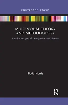 Multimodálna teória a metodológia: Pre analýzu (inter)akcie a identity - Multimodal Theory and Methodology: For the Analysis of (Inter)action and Identity