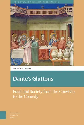 Danteho obžerstvo: Dante: Jedlo a spoločnosť od Convivia po Komédiu - Dante's Gluttons: Food and Society from the Convivio to the Comedy