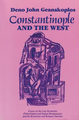 Konštantínopol a Západ: Eseje o neskorej byzantskej (paleologickej) a talianskej renesancii a byzantskej a rímskej cirkvi - Constantinople and the West: Essays on the Late Byzantine (Palaeologan) and Italian Renaissances and the Byzantine and Roman Churches