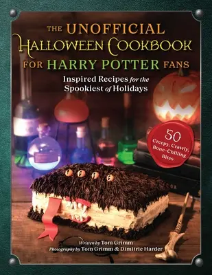 Neoficiálna halloweenska kuchárska kniha pre fanúšikov Harryho Pottera: inšpirované recepty na najstrašidelnejšie sviatky - The Unofficial Halloween Cookbook for Harry Potter Fans: Inspired Recipes for the Spookiest of Holidays
