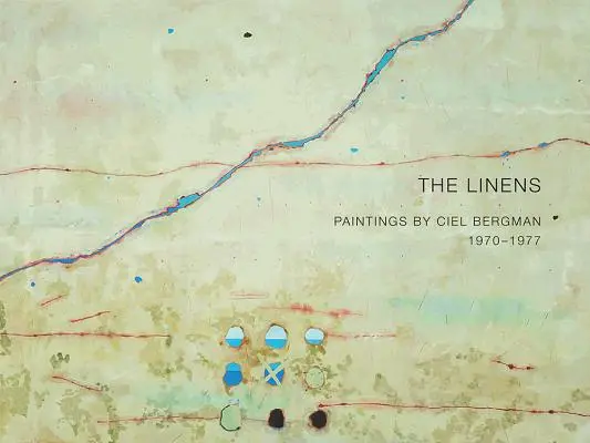 The Linens (Obliečky): Obrazy Ciela Bergmana, 1970-1977 - The Linens: Paintings by Ciel Bergman, 1970-1977