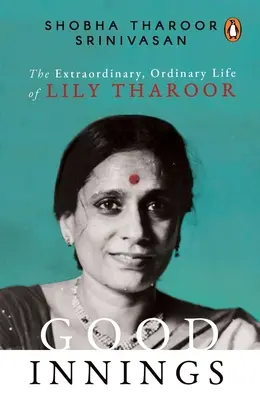 Dobrý vstup: Neobyčajný, obyčajný život Lily Tharoor - Good Innings: The Extraordinary, Ordinary Life of Lily Tharoor