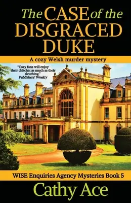 Prípad zneucteného vojvodu: Múdra vyšetrovacia agentúra: útulná waleská záhadná vražda - The Case of the Disgraced Duke: A Wise Enquiries Agency cozy Welsh murder mystery