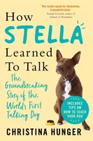 Ako sa Stella naučila hovoriť - Prelomový príbeh prvého hovoriaceho psa na svete - How Stella Learned to Talk - The Groundbreaking Story of the World's First Talking Dog
