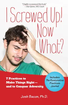 Podviedol som to! Čo teraz?: 7 postupov, ako napraviť veci - a zvíťaziť nad nepriazňou osudu - I Screwed Up! Now What?: 7 Practices to Make Things Right--And Conquer Adversity