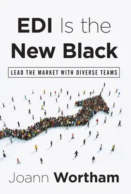 EDI je nová čierna: Vedúce postavenie na trhu s rozmanitými tímami - EDI Is the New Black: Lead the Market with Diverse Teams
