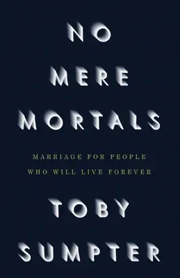 No Mere Mortals: Manželstvo pre ľudí, ktorí budú žiť večne - No Mere Mortals: Marriage for People who Will Live Forever