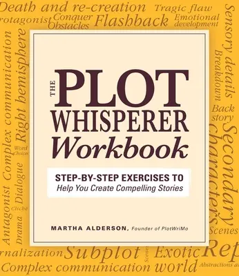 Pracovný zošit Šepkár zápletiek: Cvičenia krok za krokom, ktoré vám pomôžu vytvoriť presvedčivé príbehy - Plot Whisperer Workbook: Step-By-Step Exercises to Help You Create Compelling Stories
