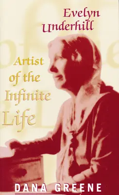 Evelyn Underhillová: Umelec nekonečného života - Evelyn Underhill: Artist of Infinite Life