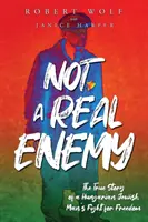 Nie je to skutočný nepriateľ: Pravdivý príbeh boja maďarského Žida za slobodu - Not A Real Enemy: The True Story of a Hungarian Jewish Man's Fight for Freedom