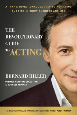 Revolučný sprievodca herectvom: Transformatívna cesta k dosiahnutiu úspechu v šoubiznise a v živote - The Revolutionary Guide to Acting: A Transformational Journey to Achieving Success in Show Business and Life