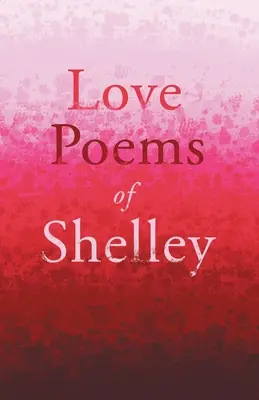 Shelleyho milostné básne - Love Poems of Shelley