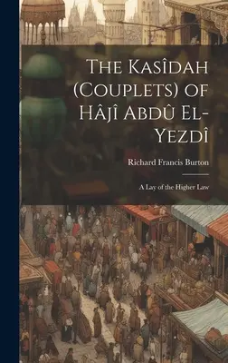 Kasdah (kuplety) Hj Abd El-Yezd: Kázeň o vyššom zákone - The Kasdah (Couplets) of Hj Abd El-Yezd: A Lay of the Higher Law