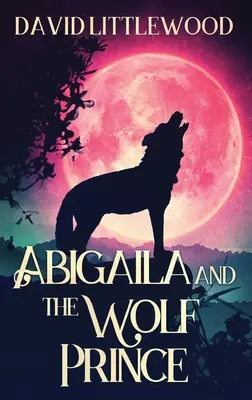 Abigaila a vlčí princ - Abigaila And The Wolf Prince