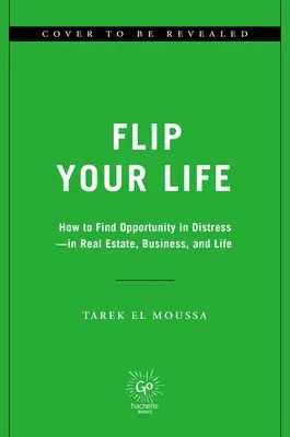 Prevráťte svoj život: Ako nájsť príležitosť v ťažkostiach - v nehnuteľnostiach, podnikaní a v živote - Flip Your Life: How to Find Opportunity in Distress--In Real Estate, Business, and Life