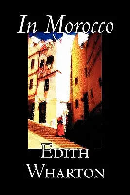 V Maroku by Edith Wharton, História, Cestovanie, Afrika, Eseje a cestopisy - In Morocco by Edith Wharton, History, Travel, Africa, Essays & Travelogues