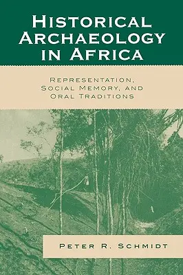 Historická archeológia v Afrike: Reprezentácia, sociálna pamäť a ústne tradície - Historical Archaeology in Africa: Representation, Social Memory, and Oral Traditions