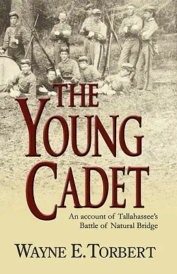 Mladý kadet, opis bitky pri prírodnom moste Tallahassee - The Young Cadet, an Account of Tallahassee's Battle of Natural Bridge