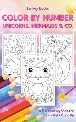 Color by Number - Unicorns, Mermaids & Co.: Zábavné vymaľovánky pre deti od 6 rokov - Color by Number - Unicorns, Mermaids & Co.: A Fun Coloring Book for Kids Ages 6 and Up