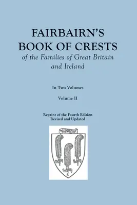 Fairbairnova kniha erbov rodov Veľkej Británie a Írska. Štvrté revidované a rozšírené vydanie. V dvoch zväzkoch. II. zväzok - Fairbairn's Book of Crests of the Families of Great Britain and Ireland. Fourth Edition Revised and Enlarged. In Two Volumes. Volume II