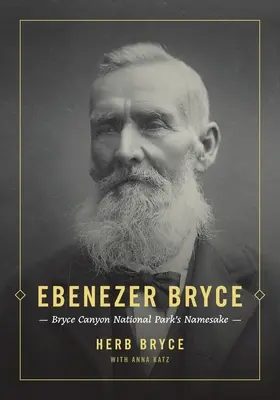 Ebenezer Bryce: pomenovanie národného parku Bryce Canyon - Ebenezer Bryce: Bryce Canyon National Park's Namesake