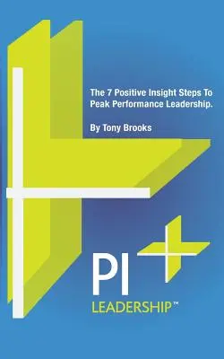 Vodcovstvo PI: 7 krokov pozitívneho vhľadu k špičkovému vedeniu - PI Leadership: The 7 Positive Insight Steps To Peak Performance Leadership