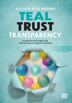 Číra dôveryhodnosť Transparentnosť: Príručka pre samoorganizáciu a nové spôsoby organizovania a vedenia - Teal Trust Transparency: A guide for self-organizing and new ways to organize and lead