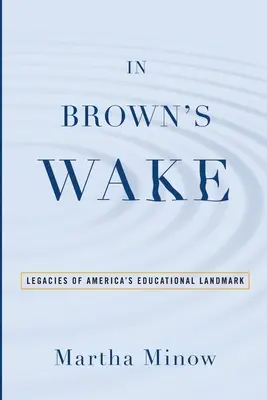 In Brown's Wake: Legacies of America's Educational Landmark (V Brownovej stope: Odkaz amerického vzdelávacieho míľnika) - In Brown's Wake: Legacies of America's Educational Landmark