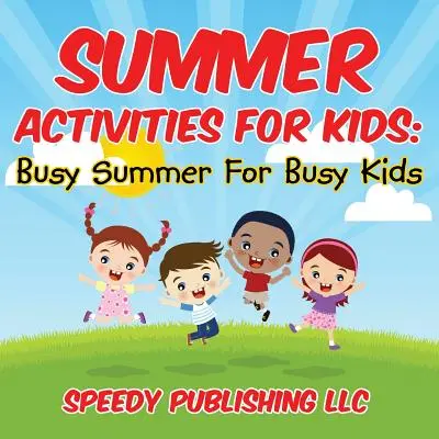 Letné aktivity pre deti: Zaneprázdnené leto pre zaneprázdnené deti - Summer Activities For Kids: Busy Summer For Busy Kids