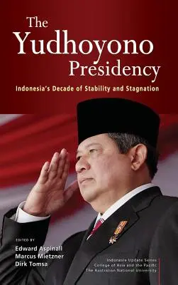 Yudhoyonovo predsedníctvo: Desaťročie stability a stagnácie v Indonézii - The Yudhoyono Presidency: Indonesia's Decade of Stability and Stagnation