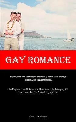 Homosexuálna romantika: Večná oddanosť: (An Exploration Of Roman: An Expansive Narrative Of Homosexual Romance And Indestructible Connections) - Gay Romance: Eternal Devotion: An Expansive Narrative Of Homosexual Romance And Indestructible Connections (An Exploration Of Roman