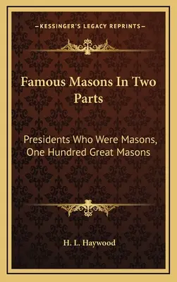 Slávni slobodomurári v dvoch častiach: Prezidenti, ktorí boli slobodomurármi, Sto veľkých slobodomurárov - Famous Masons In Two Parts: Presidents Who Were Masons, One Hundred Great Masons