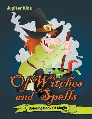 O čarodejniciach a kúzlach: Omaľovánky čarodejníc a čarodejníkov: jednoduchá a jednoduchá kniha na vyfarbovanie - Of Witches and Spells: Coloring Book Of Magic