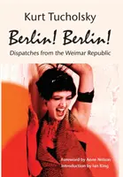 Berlín! Berlín! Berlín: Berlín: Berlín: Depeše z Výmarskej republiky - Berlin! Berlin!: Dispatches from the Weimar Republic