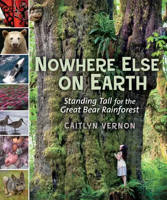 Nikde inde na Zemi: Všade inde v svete: Postaviť sa vysoko za Veľký medvedí dažďový prales - Nowhere Else on Earth: Standing Tall for the Great Bear Rainforest