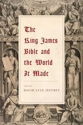 Biblia kráľa Jakuba a svet, ktorý vytvorila - The King James Bible and the World It Made