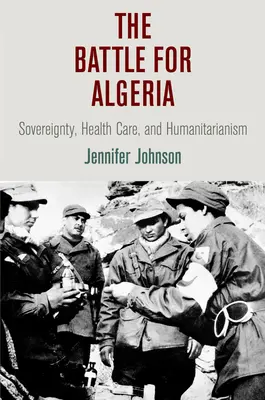 Bitka o Alžírsko: Suverenita, zdravotná starostlivosť a humanita - The Battle for Algeria: Sovereignty, Health Care, and Humanitarianism